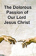 The Dolorous Passion of Our Lord Jesus Christ
