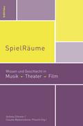 SpielRäume: Wissen und Geschlecht in Musik, Theater, Film (mdw Gender Wissen, Band 5)