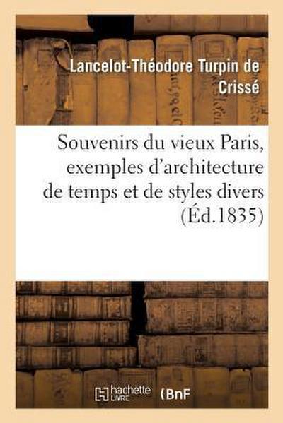 Souvenirs Du Vieux Paris, Exemples d’Architecture de Temps Et de Styles Divers