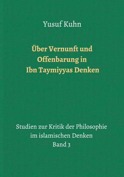 Über Vernunft und Offenbarung in Ibn Taymiyyas Denken