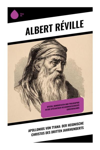 Apollonios von Tyana: Der heidnische Christus des dritten Jahrhunderts