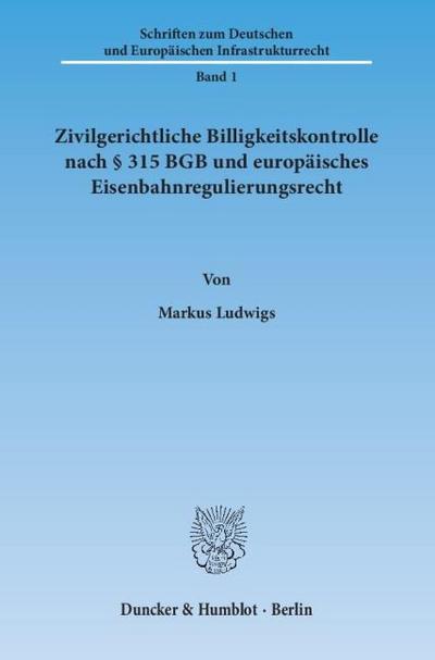 Zivilgerichtliche Billigkeitskontrolle nach § 315 BGB und europäisches Eisenbahnregulierungsrecht.