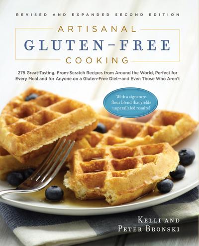 Artisanal Gluten-Free Cooking, Second Edition: 275 Great-Tasting, From-Scratch Recipes from Around the World, Perfect for Every Meal and for Anyone on a Gluten-Free Diet - and Even Those Who Aren’t (Second)  (No Gluten, No Problem)
