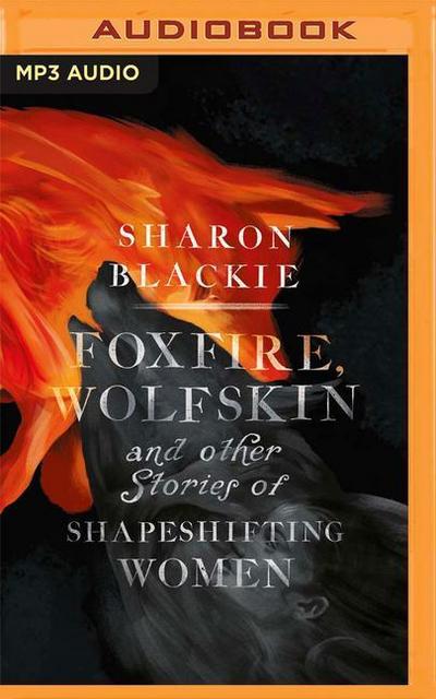 Foxfire, Wolfskin and Other Stories of Shapeshifting Women