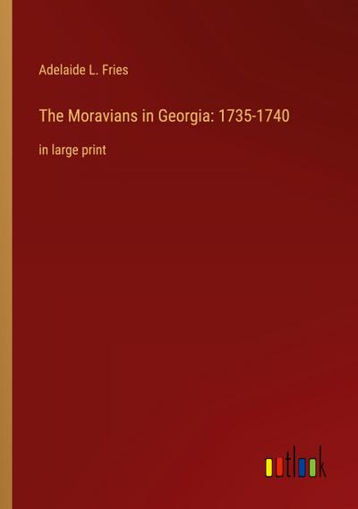 The Moravians in Georgia: 1735-1740