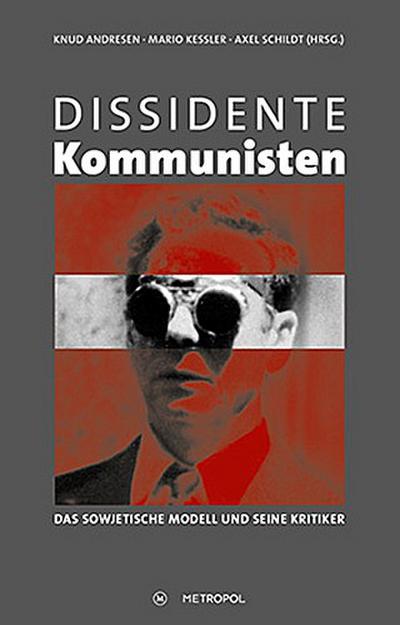 Dissidente Kommunisten: Das sowjetische Modell und seine Kritiker - Axel Schildt