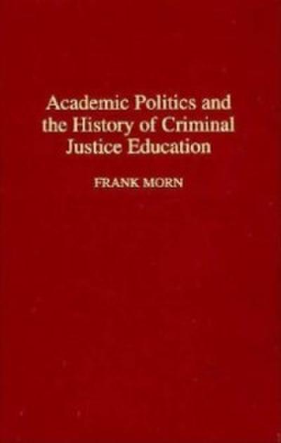 Academic Politics and the History of Criminal Justice Education