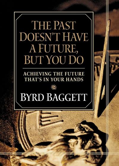 The Past Doesn’t Have a Future, But You Do