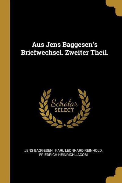 Aus Jens Baggesen’s Briefwechsel. Zweiter Theil.