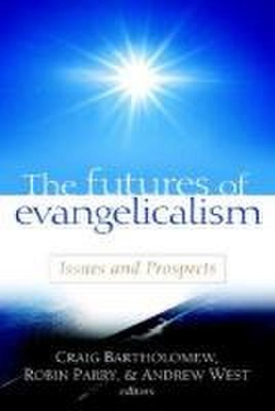The Futures of Evangelicalism: Issues and Prospects