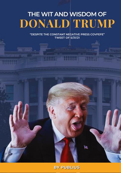The Wit and Wisdom of Donald J. Trump
