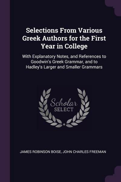Selections From Various Greek Authors for the First Year in College: With Explanatory Notes, and References to Goodwin’s Greek Grammar, and to Hadley’
