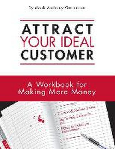 Attract your ideal customer: A workbook for making more money