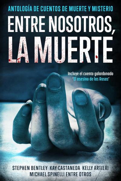 Entre nosotros, la muerte: Antología de Cuentos de Muerte y Misterio