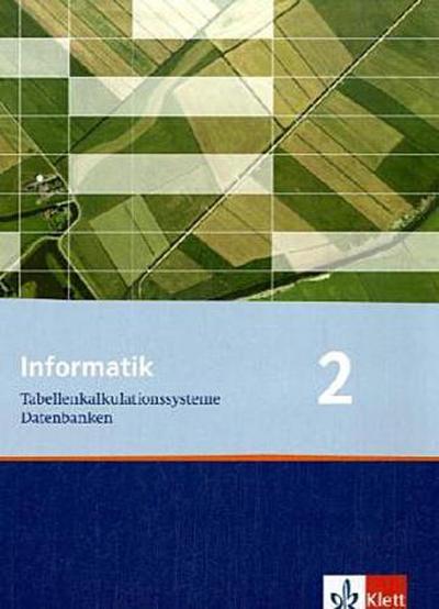 Informatik, Ausgabe Bayern Informatik 2. Tabellenkalkulationssysteme, Datenbanken. Ausgabe Bayern