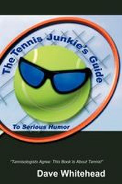 The Tennis Junkie’s Guide (To Serious Humor)