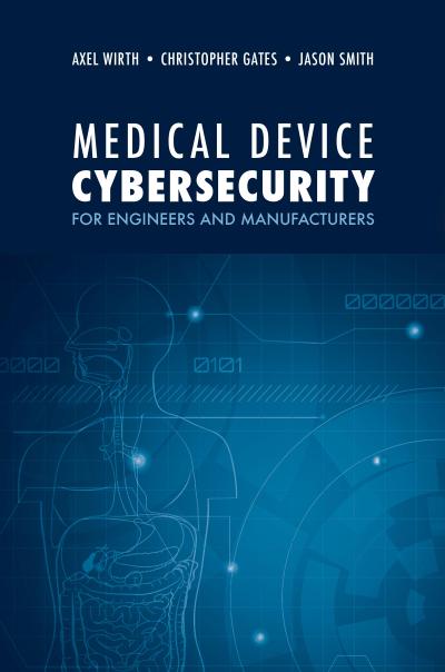 Medical Device Cybersecurity for Engineers and Manufacturers