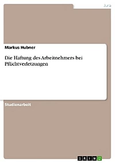 Die Haftung des Arbeitnehmers bei Pflichtverletzungen