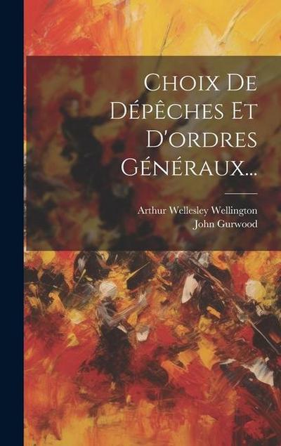 Choix De Dépêches Et D’ordres Généraux...