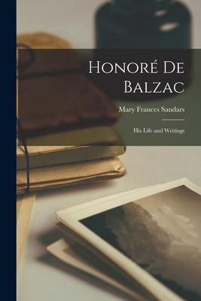 Honoré De Balzac: His Life and Writings