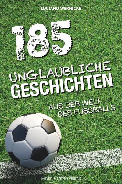 185 unglaubliche Geschichten aus der Welt des Fußballs