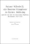 Kaiser Wilhelm II als Oberster Kriegsherr im Ersten Weltkrieg