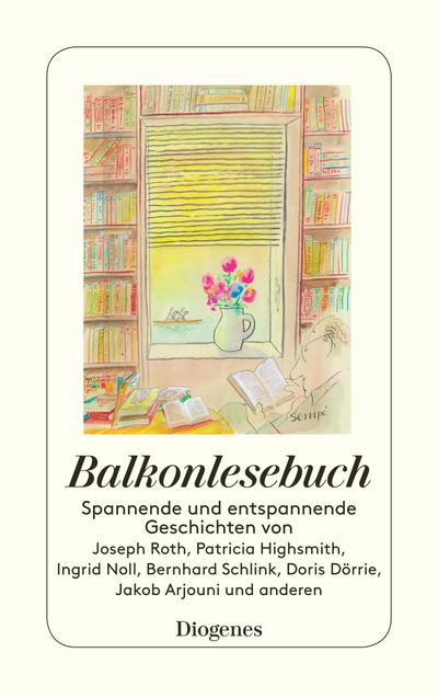 Balkonlesebuch: Spannende und entspannende Geschichten von Joseph Roth, Patricia Highsmith, Ingrid Noll, Bernhard Schlink, Doris Dörrie, Jakob Arjouni und anderen (detebe)