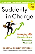Suddenly in Charge: Managing Up, Managing Down, Succeeding All Around