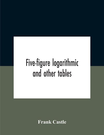 Five-Figure Logarithmic And Other Tables