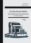 Die Finite Elemente Methode: Eine verständliche Einführung anhand der Spannungskalkulation eines LKW-Aufbaues in Pro/MECHANICA