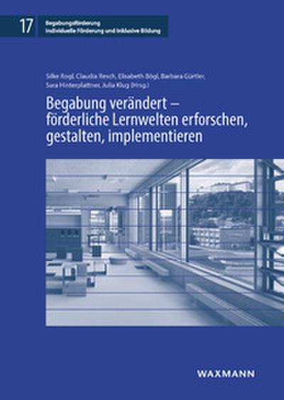 Begabung verändert - förderliche Lernwelten erforschen, gestalten, implementieren