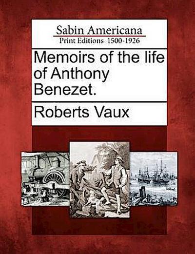 Memoirs of the Life of Anthony Benezet.