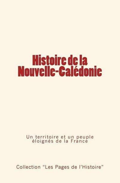Histoire de la Nouvelle-Calédonie: Un territoire et un peuple éloignés de la France