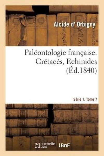 Paléontologie Française. Série 1. Crétacés, Echinides. Tome 7