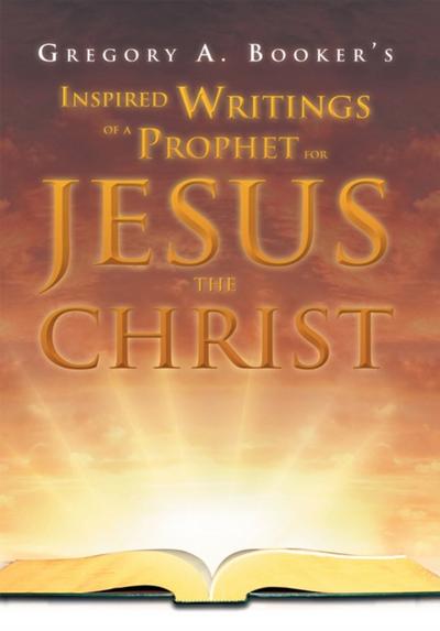 Inspired Writings of a Prophet for Jesus the Christ