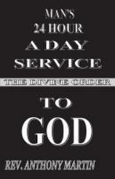 MAN’S 24 HOUR A DAY SERVICE TO GOD