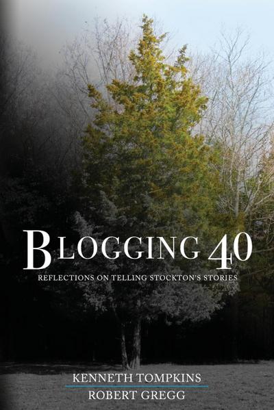 Blogging 40: Reflections on Telling Stockton’s Stories
