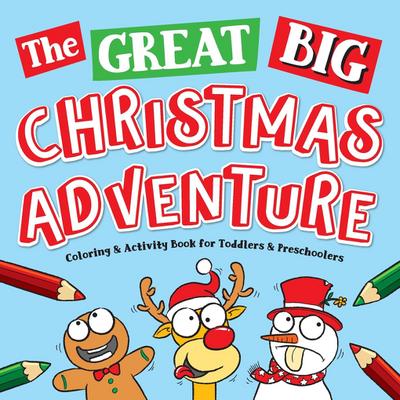 The Great Big Christmas Adventure Coloring & Activity Book For Toddlers & Preschoolers