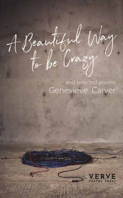 A Beautiful Way To Be Crazy and selected poems