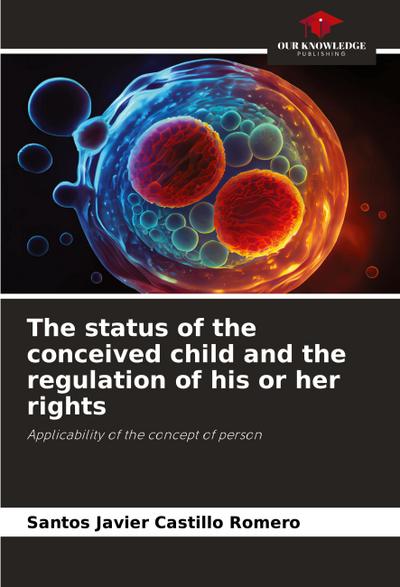 The status of the conceived child and the regulation of his or her rights