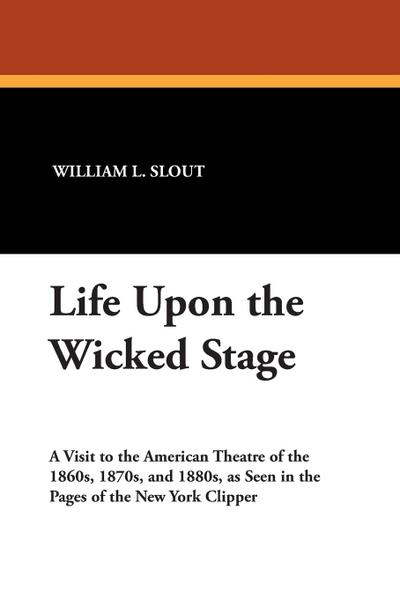 Life Upon the Wicked Stage