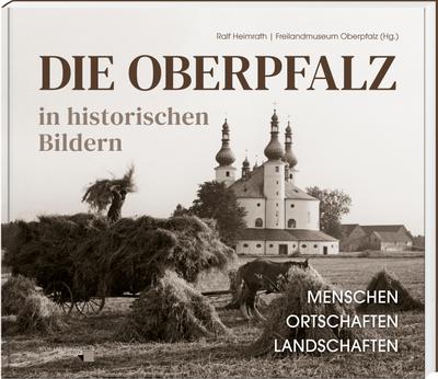 Die Oberpfalz in historischen Bildern.