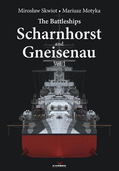 Motyka, M: Battleships Scharnhorst and Gneisenau Vol. I