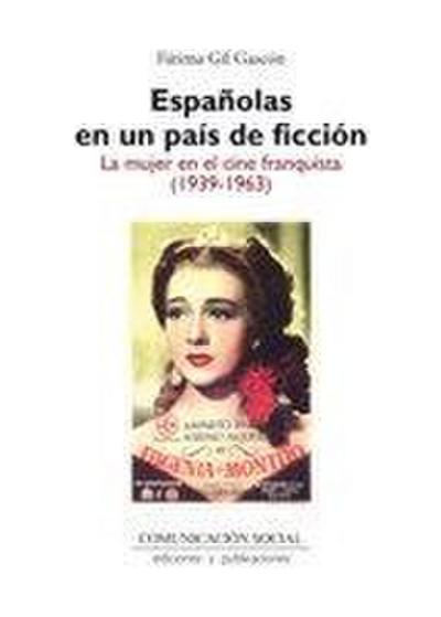 Españolas en un país de ficción : la mujer en el cine franquista, 1939-1963