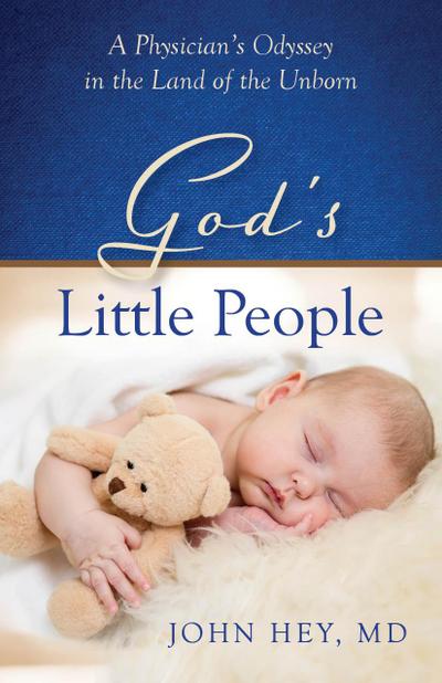God’s Little People: A Physician’s Odyssey in the Land of the Unborn
