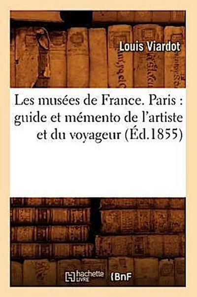 Les Musées de France. Paris: Guide Et Mémento de l’Artiste Et Du Voyageur (Éd.1855)