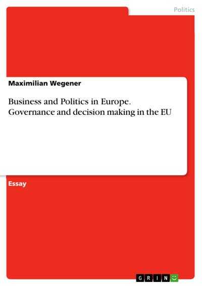 Business and Politics in Europe. Governance and decision making in the EU