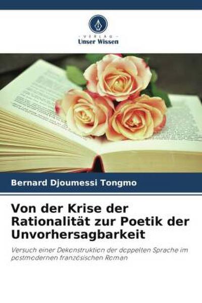 Von der Krise der Rationalität zur Poetik der Unvorhersagbarkeit