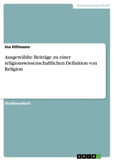 Ausgewählte Beiträge zu einer religionswissenschaftlichen Definition von Religion