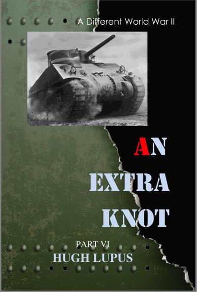 An Extra Knot Part VI (A Different world War II, #6)